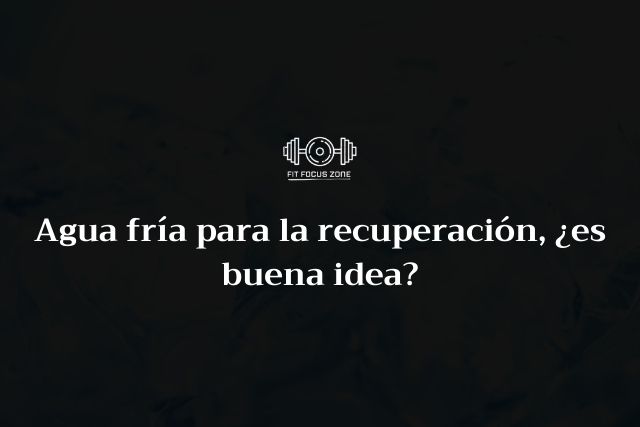 Agua fría para la recuperación, ¿es buena idea? – 114