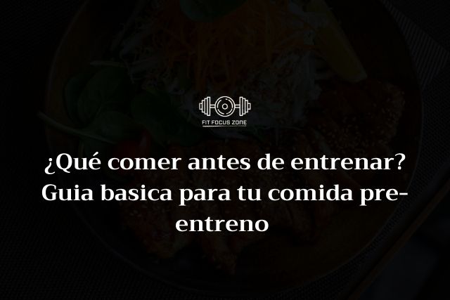 ¿Qué comer antes de entrenar? Guia basica para tu comida pre-entreno – 115