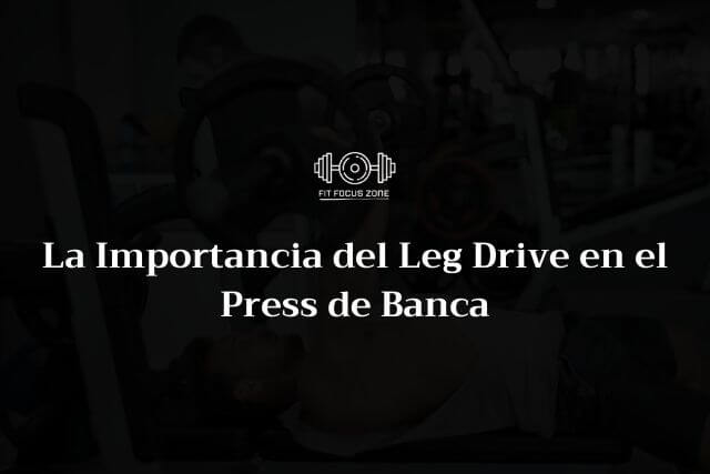 La Importancia del Leg Drive en el Press de Banca – 102