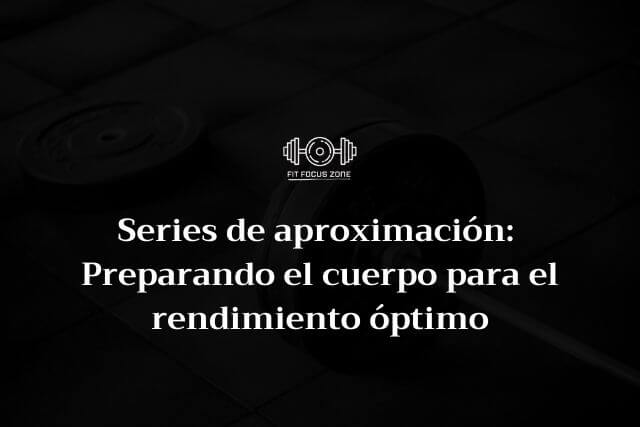 Series de aproximación: Preparando el cuerpo para el rendimiento óptimo – 104