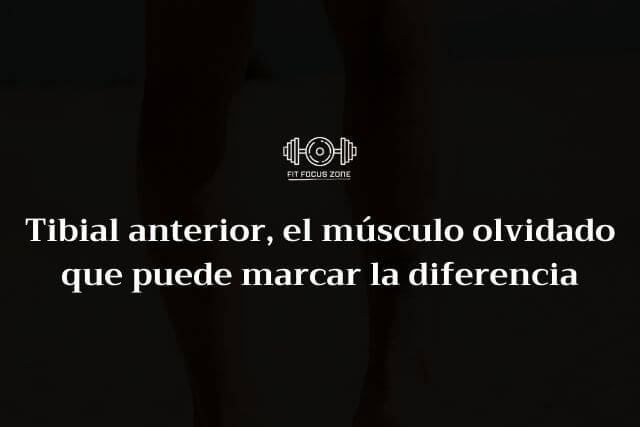 Tibial anterior, el músculo olvidado que puede marcar la diferencia – 105