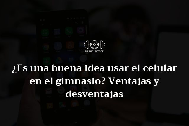 ¿Es una Buena Idea Usar el Celular en el Gimnasio? Ventajas y Desventajas – 127