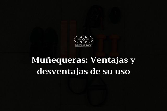 Muñequeras: Ventajas y desventajas de su uso – 128