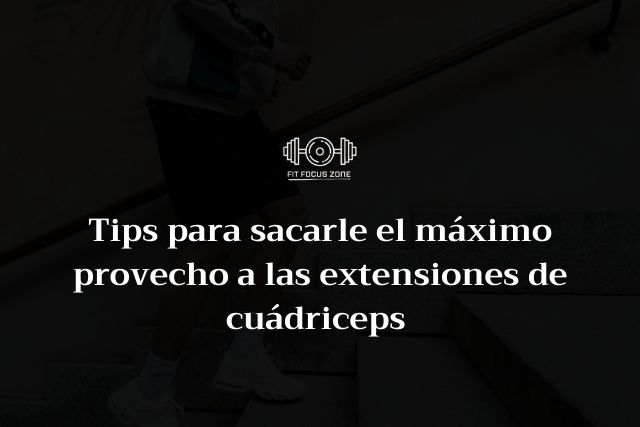 Tips para sacarle el máximo provecho a las extensiones de cuádriceps – 134