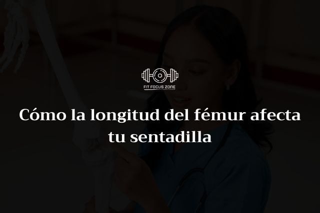 Cómo la longitud del fémur afecta tu sentadilla – 135