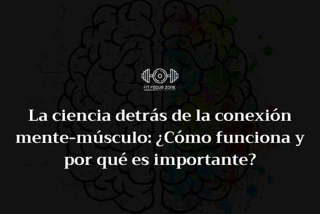 La ciencia detrás de la conexión mente-músculo: ¿Cómo funciona y por qué es importante? – 142