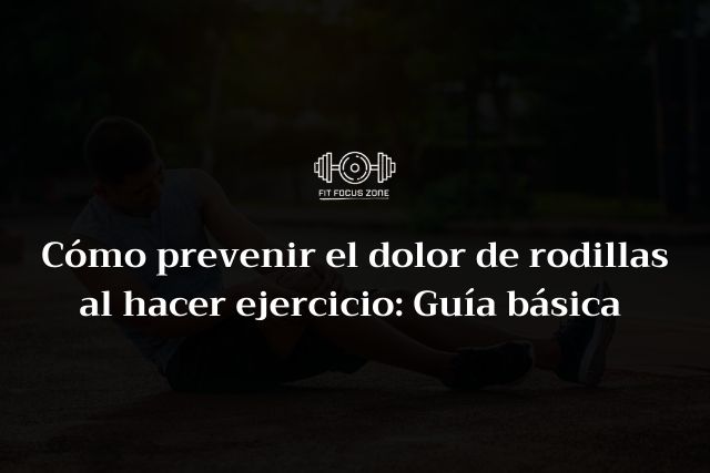 Cómo prevenir el dolor de rodillas al hacer ejercicio: Guía básica – 162