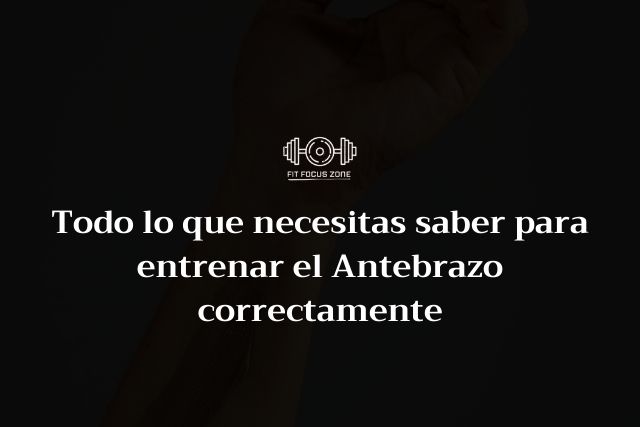 Todo lo que necesitas saber para entrenar el Antebrazo correctamente – 168