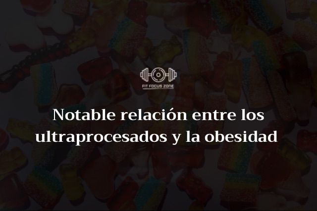 Notable Relación Entre Los Ultraprocesados y Obesidad – 13