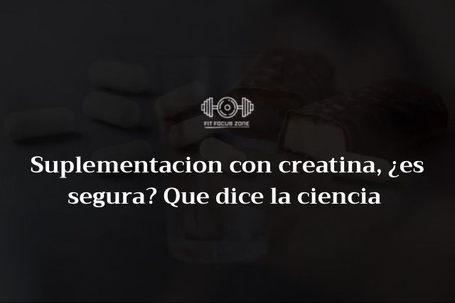 Suplementación con creatina ¿es segura? Qué dice la ciencia – 24