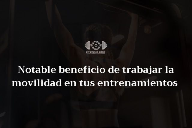 Notable beneficio de trabajar la movilidad en tus entrenamientos – 26