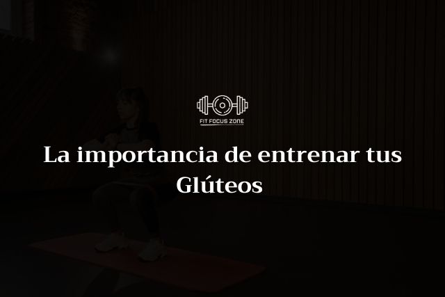 La importancia de entrenar tus Glúteos – 184