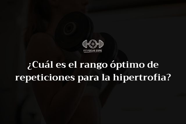 ¿Cuál es el rango óptimo de repeticiones para la hipertrofia? -189