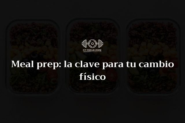 Meal prep: la clave para tu cambio físico -186